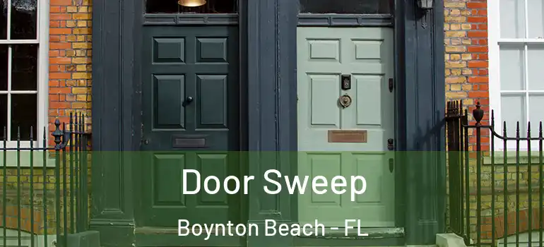  Door Sweep Boynton Beach - FL