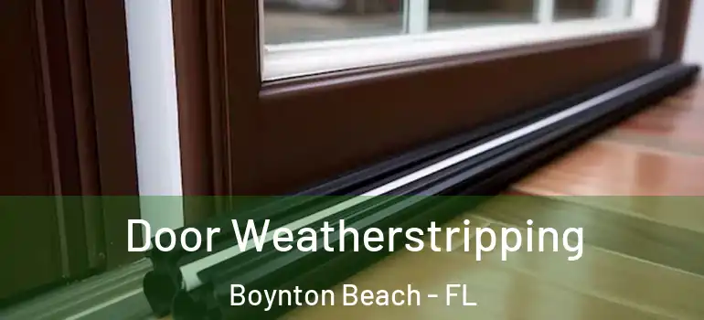  Door Weatherstripping Boynton Beach - FL