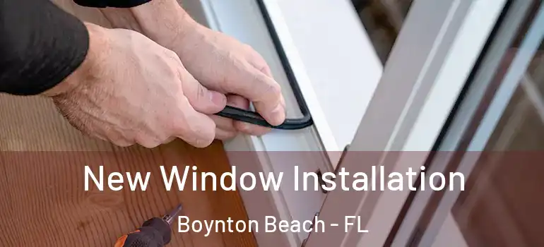  New Window Installation Boynton Beach - FL
