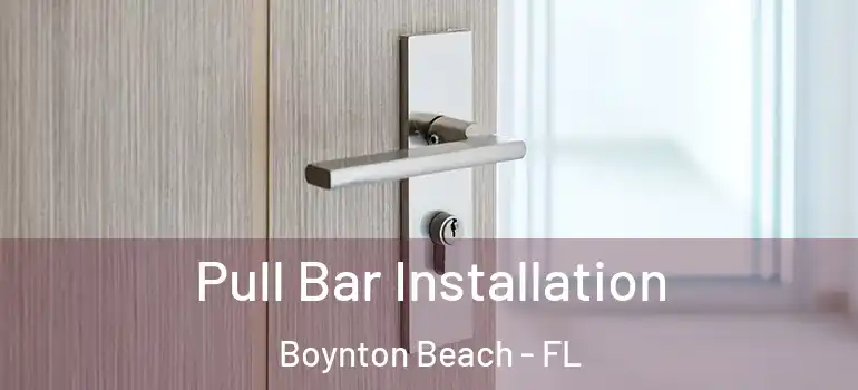  Pull Bar Installation Boynton Beach - FL