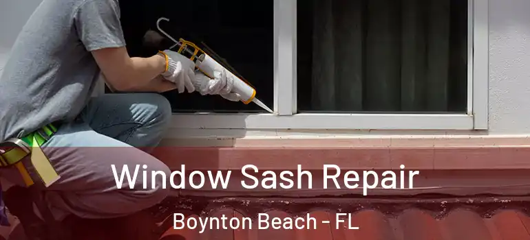  Window Sash Repair Boynton Beach - FL